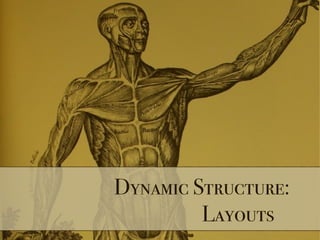 Dynamic Structure:
Layouts
 