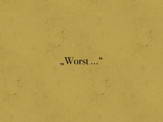 „Worst ...“
 