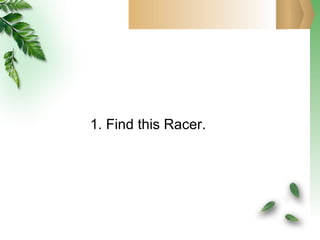 1. Find this Racer. 