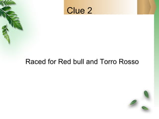 Clue 2 Raced for Red bull and Torro Rosso 