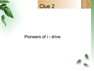 Clue 2 Pioneers of i - drive 