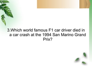 3.Which world famous F1 car driver died in a car crash at the 1994 San Marino Grand Prix? 