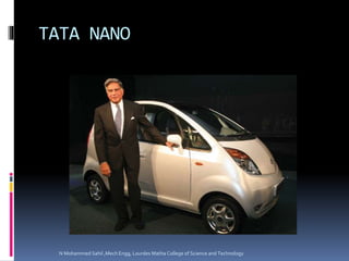 TATA NANO
N Mohammed Sahil ,Mech Engg, Lourdes Matha College of Science and Technology
 