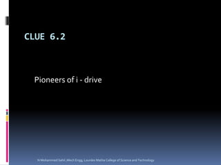 CLUE 6.2
Pioneers of i - drive
N Mohammed Sahil ,Mech Engg, Lourdes Matha College of Science and Technology
 