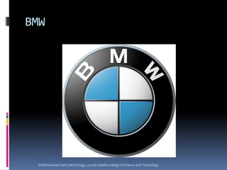 BMW
N Mohammed Sahil ,Mech Engg, Lourdes Matha College of Science and Technology
 