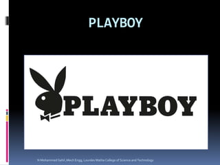 PLAYBOY
N Mohammed Sahil ,Mech Engg, Lourdes Matha College of Science and Technology
 