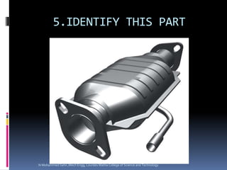 5.IDENTIFY THIS PART
N Mohammed Sahil ,Mech Engg, Lourdes Matha College of Science and Technology
 