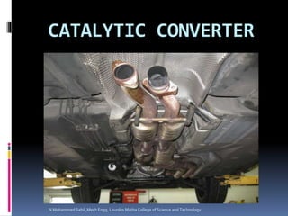 CATALYTIC CONVERTER
N Mohammed Sahil ,Mech Engg, Lourdes Matha College of Science and Technology
 