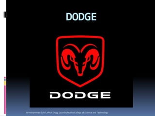 DODGE
N Mohammed Sahil ,Mech Engg, Lourdes Matha College of Science and Technology
 