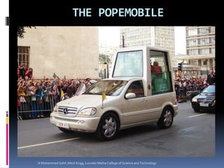 THE POPEMOBILE
N Mohammed Sahil ,Mech Engg, Lourdes Matha College of Science and Technology
 