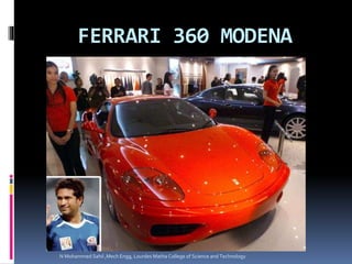 FERRARI 360 MODENA
N Mohammed Sahil ,Mech Engg, Lourdes Matha College of Science and Technology
 