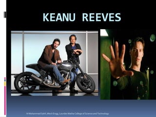 KEANU REEVES
N Mohammed Sahil ,Mech Engg, Lourdes Matha College of Science and Technology
 