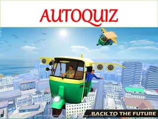 AUTOQUIZ
N Mohammed Sahil ,Mech Engg, Lourdes Matha College of Science and Technology
 