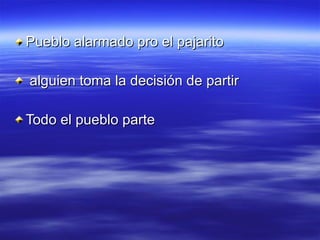 Pueblo alarmado pro el pajarito alguien toma la decisión de partir Todo el pueblo parte 