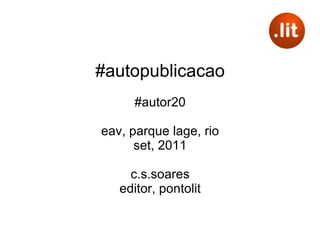 #autopublicacao #autor20 eav, parque lage, rio set, 2011 c.s.soares editor, pontolit 