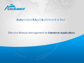 Automated RApid Build Install & Test 
Effective Release Management for Salesforce Applications 
 