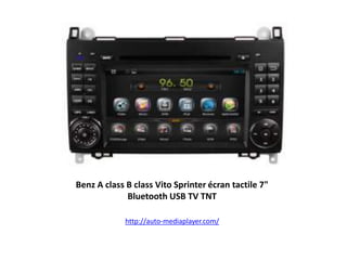 Autoradio DVD GPS Android 4.2.2 / 3G / WIFI Mercedes
Benz A class B class Vito Sprinter écran tactile 7"
Bluetooth USB TV TNT
http://auto-mediaplayer.com/
 