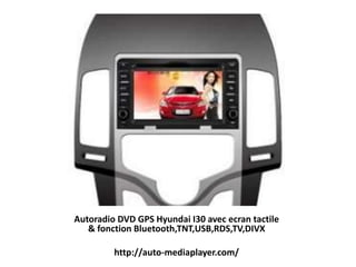 Autoradio DVD GPS Hyundai I30 avec ecran tactile
& fonction Bluetooth,TNT,USB,RDS,TV,DIVX
http://auto-mediaplayer.com/
 