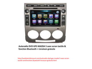 Autoradio DVD GPS MAZDA 5 avec ecran tactile &
fonction Bluetooth + Livraison gratuite
http://audiotechdiscount.com/autoradio-dvd-gps-mazda-5-avec-ecran-
tactile-and-fonction-bluetooth-livraison-gratuite.html
 