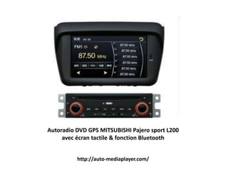 Autoradio DVD GPS MITSUBISHI Pajero sport L200
avec écran tactile & fonction Bluetooth
http://auto-mediaplayer.com/
 