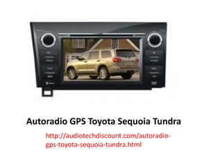 Autoradio GPS Toyota Sequoia Tundra
http://audiotechdiscount.com/autoradio-
gps-toyota-sequoia-tundra.html
 