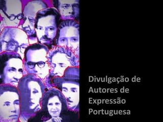 Divulgação de 
Autores de 
Expressão 
Portuguesa 
 