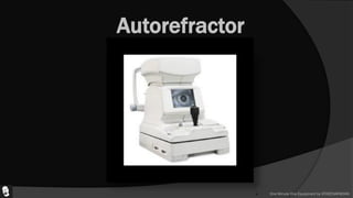 Autorefractor
 One Minute One Equipment by ATHEENAPADIAN
 