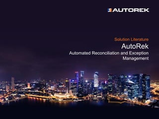 Solution Literature
AutoRek
Automated Reconciliation and Exception
Management
 