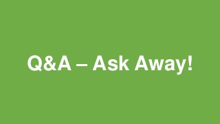 Q&A – Ask Away!
 