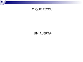 O QUE FICOU É na relação com o meio que a criança se desenvolve construindo suas hipóteses sobre o mundo que a cerca. UM ALERTA O professor deve respeitar o nível de desenvolvimento das crianças. Não se pode ir além de suas capacidades nem deixá-la agir sozinhas. 