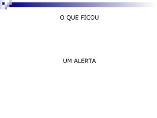 O QUE FICOU É preciso pôr fim a educação bancária, em que o professor deposita em seus alunos os conhecimentos que possui. UM ALERTA A técnica de silabação utilizada por ele em seu método de alfabetização de adultos está ultrapassada, ainda que a idéia de trabalhar com palavras geradoras permaneça bastante atual. 