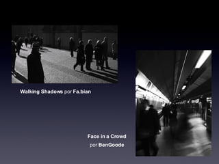 Walking Shadows  por  Fa.bian Face in a Crowd por  BenGoode 