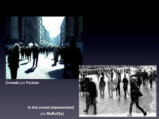 Crowds  por  Fa.bian In the crowd (mesmerised) por  MaRcO(s) 