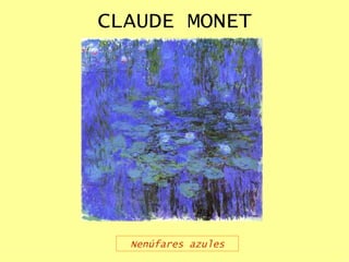 CLAUDE MONET Nenúfares azules 