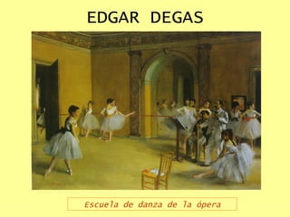 EDGAR DEGAS Escuela de danza de la ópera 