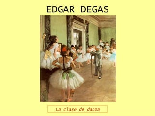EDGAR DEGAS La clase de danza 