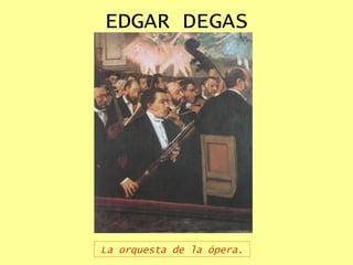 EDGAR DEGAS La orquesta de la ópera. 