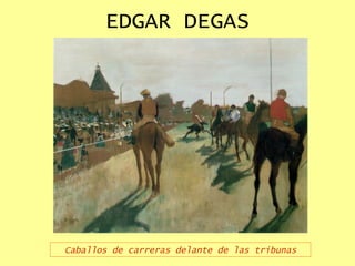 EDGAR DEGAS Caballos de carreras delante de las tribunas 