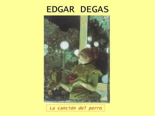 EDGAR DEGAS La canción del perro 