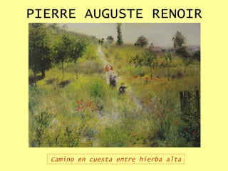 PIERRE AUGUSTE RENOIR Camino en cuesta entre hierba alta 