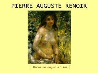 PIERRE AUGUSTE RENOIR Torso de mujer al sol 