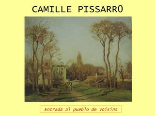 CAMILLE PISSARR0 Entrada al pueblo de Voisins 