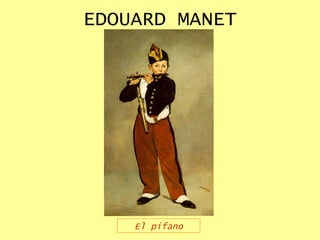 EDOUARD MANET El pífano 