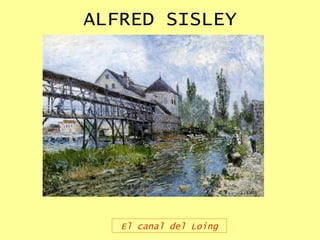 ALFRED SISLEY El canal del Loing 