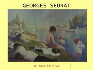 GEORGES SEURAT Un baño,Asnières. 