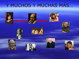 Y MUCHOS Y MUCHAS MÁS… 
 