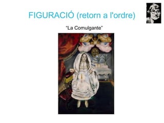 FIGURACIÓ (retorn a l'ordre)
“La Comulgante”
 