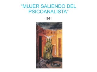 “MUJER SALIENDO DEL
PSICOANALISTA”
1961
 