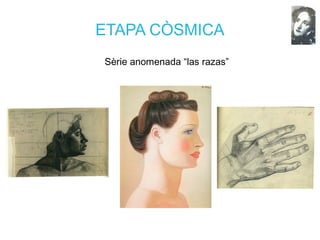 ETAPA CÒSMICA
Sèrie anomenada “las razas”
 