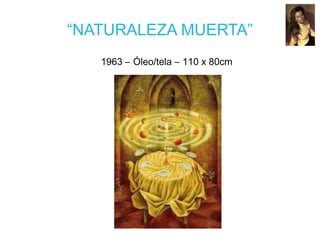 “NATURALEZA MUERTA”
1963 – Óleo/tela – 110 x 80cm
 